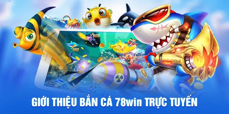 Giới thiệu bắn cá 78WIN trực tuyến